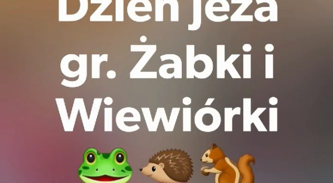 Dzień Jeża w gr. Żabki i Wiewiórki