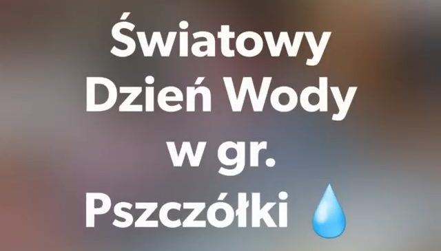 Światowy Dzień Wody w gr. Pszczółki 💧