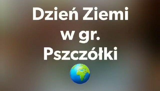 Dzień Ziemi w gr. Pszczółki 🌍